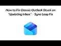 How to Fix Classic Outlook Stuck on Updating Inbox - Sync Loop Fix
