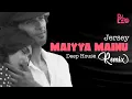 Download Lagu Maiyya Mainu - Remix | DJ Leo | Jersey | Deep House