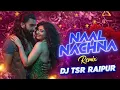 Lagu Naal Nachna || Tribal Remix || DJ TSR Raipur || Bollywood Remix Song || 