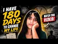 I Have 180 Days to Change My Life
