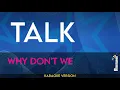 Talk - Why Don't We (KARAOKE)
