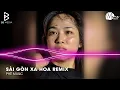 Lagu Sài Gòn Xa Hoa Remix (Bản Hot Tiktok) - Sài Gòn Xa Hoa Mẹ Ơi Remix, Nhạc Chế Remix Hot Nhất Hiện Nay