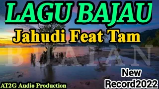 Download LAGU BAJAU [ BUAIAN ] JAHUDI Feat TAM  #at2gOfficial2022    #jahudifeatTam MP3