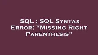 SQL SQL Syntax Error Missing Right Parenthesis