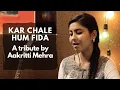 Download Lagu KAR CHALE HUM FIDA | BY AAKRITTI MEHRA