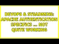 DevOps SysAdmins Apache authentication specifics not quite working