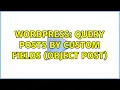 Wordpress Query posts by custom fields object post