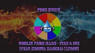 Download Goblin from Mars - Fire \u0026 Ice (Feat. Krista Marina) [Lyric] [Free Music Release] MP3