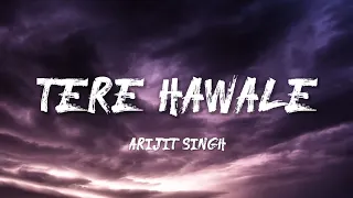 tere hawale arijit singh lyrics 