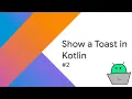 Show a Toast in Kotlin Kotlin for beginners
