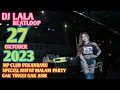 Download Lagu DJ LALA 27 OKTOBER 2023 MP CLUB PEKANBARU SPECIAL JUMAT MALAM PARTY DI JAMAIN TINGGI ROM (VIIP ARYA)