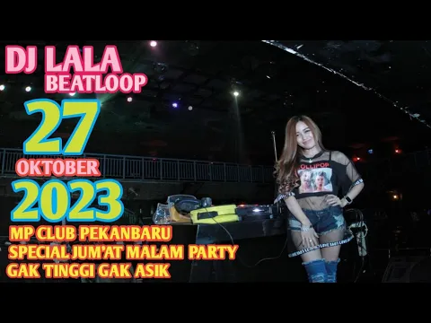 Download MP3 DJ LALA 27 OKTOBER 2023 MP CLUB PEKANBARU SPECIAL JUMAT MALAM PARTY DI JAMAIN TINGGI ROM (VIIP ARYA)