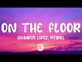 Download Lagu Jennifer Lopez - On The Floor (Lyrics) ft. Pitbull