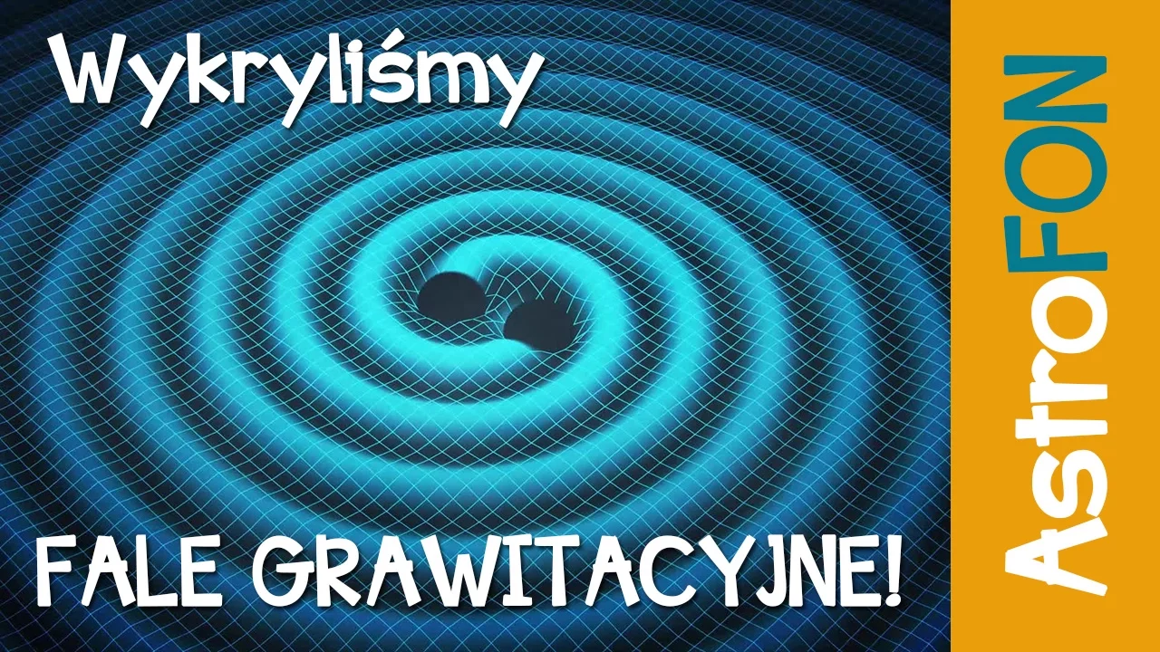 Wykryliśmy fale grawitacyjne - AstroFon