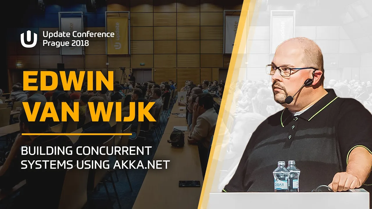 Edwin van WIJK: Building concurrent systems using Akka.NET @ Update Conference Prague 2018