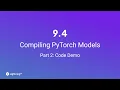 Unit 9 4 Compiling PyTorch Models Part 2 Code Demo