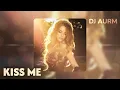Download Lagu DJ AURM - Kiss Me