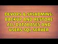 DevOps SysAdmins Backup and Restore all databases and users SQL Server