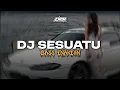 Lagu DJ SESUATU - SYAHRINI DROP ENAKEUN BASSNYA KANE BGT JIRR💃🏻