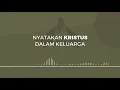 Lagu NYATAKAN KRISTUS DALAM KELUARGA
