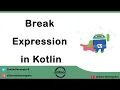 Break Expression in Kotlin Jump Expression Part 1 Kotlin Tutorial Series