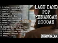 Download Lagu LAGU KENANGAN BAND POP 2000AN INDONESIA HITS NOSTALGIA | Playlist Full Album Band Pop Indo Populer