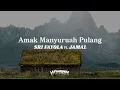Download Lagu Amak Manyuruah Pulang - SRI FAYOLA \u0026 JAMAL [Lyrics]
