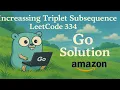 Increasing Triplet Subsequence - LeetCode 334 Go Solution Explained