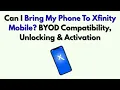 Can I Bring My Phone To Xfinity Mobile BYOD Compatibility Unlocking Activation