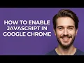 How To Enable Javascript In Google Chrome - GUIDE