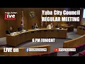 NOW 6 PM Yuba City Council Regular Meeting Tuesday July 21 2026