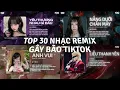 Download Lagu TOP 30 Nhạc Remix Gây Bão TikTok: Yêu Thương Nhau Gì Đâu, Nắng Dưới Chân Mây, Anh Vui Liễu Thanh Yên