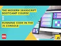 Running Code in the JS Console Class 6 The Modern Javascript Bootcamp Course 2023