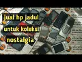 Download Lagu jual hp jadul || hp jadul untuk koleksi dan nostalgia || kolektor hp jadul