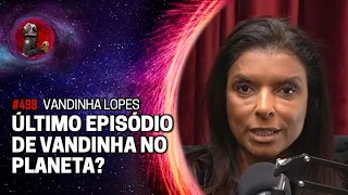 O ÚLTIMO EPISÓDIO DE VANDINHA LOPES NO PLANETA?  com Vandinha Lopes | Planeta Podcast Ep.498