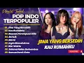 Lagu POP INDO FULL ALBUM - JIWA YANG BERSEDIH - KAU RUMAHKU - RAYUAN PEREMPUAN GILA || POP TERPOPULER