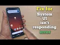 How to Fix System UI Not Responding Error on Android Phone