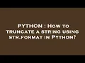 PYTHON How to truncate a string using str format in Python