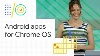 What’s new in Android apps for Chrome OS (Google I/O '18)