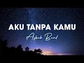 Download Lagu Asbak Band - Aku Tanpa Kamu - Lyrics