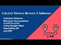 Calculate Distance Between Two Addresses using Google Maps API and PHP