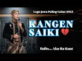 Lagu KANGEN SAIKI‼️ LAGU JAWA GALAU PALING MENUSUK HATI | SEDIH \u0026 BIKIN NANGIS