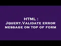 HTML Jquery Validate error message on top of form