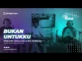 Download Lagu BUKAN UNTUKKU - ARMAND MAULANA DAN RIO FEBRIAN COVER By Zia Feat Ridwan and Tommy