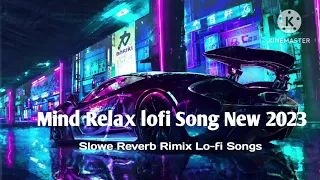 Download Mind Relax Lo-fi song New 2023// Slowe Reverb Rimix Lo-fi Songs #music #songs #lofi #mindrelaxing MP3