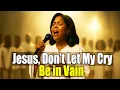 Lagu JESUS, DON’T LET MY CRY BE IN VAIN - Worship Song