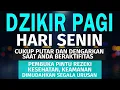 Download Lagu DZIKIR PAGI Pembuka Rezeki HARI SENIN Doa \u0026 Surah-surah Anjuran Dihafal Untuk Urusan Dunia Akhirat