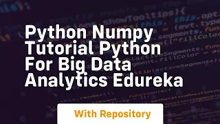 python numpy tutorial python for big data analytics edureka