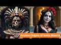 Ancient Origins of Santa Muerte