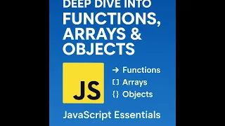 04 - Deep Dive into Functions Arrays Objects JavaScript Essentials